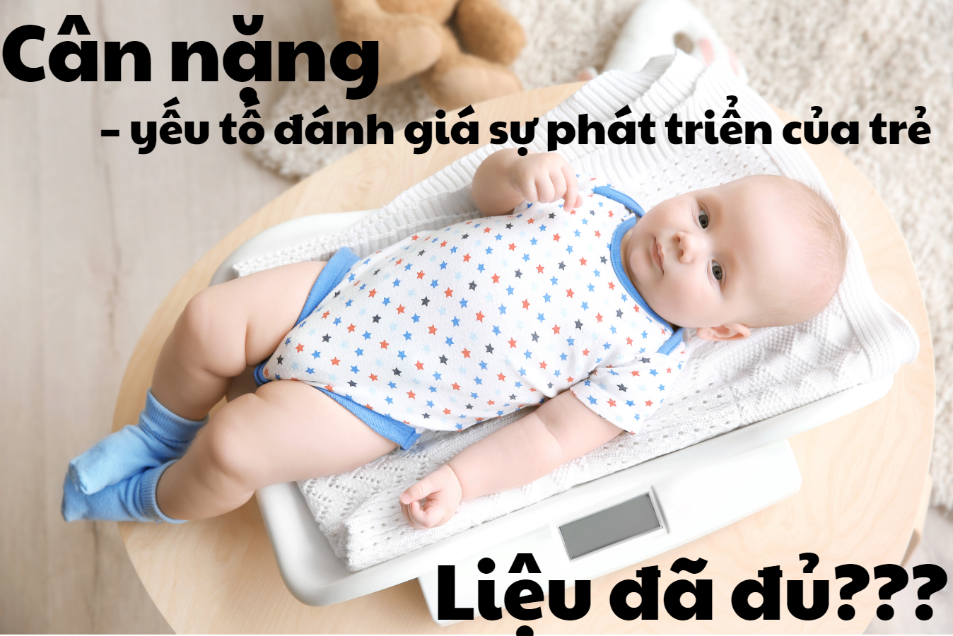 Cân nặng – yếu tố đánh giá sự phát triển của trẻ, liệu đã đủ?