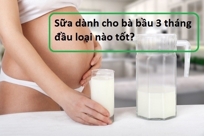Bà bầu 3 tháng nên uống sữa gì